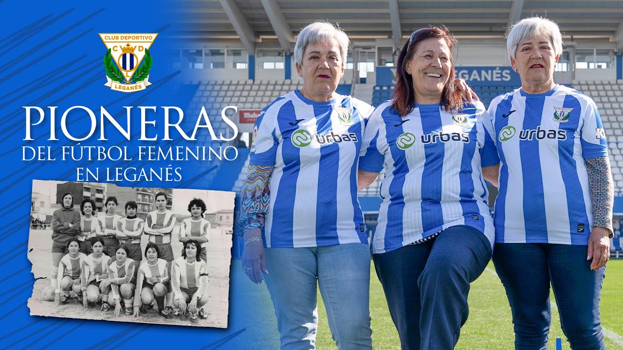 ⚽️🙋‍♀️ Loli, Carmen y Reme, pioneras del Fútbol Femenino en Leganés | C.D. Leganés